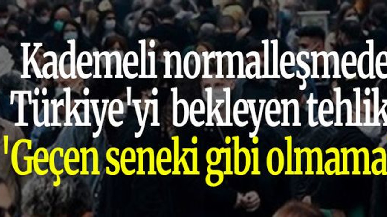 Kademeli normalleşmede Türkiye'yi bekleyen tehlike: 'Geçen seneki gibi olmamalı'